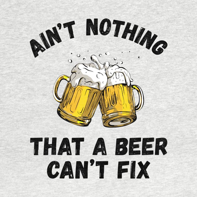 Funny Drinking Ain't Nothing That A Beer Can't Fix by DanYoungOfficial